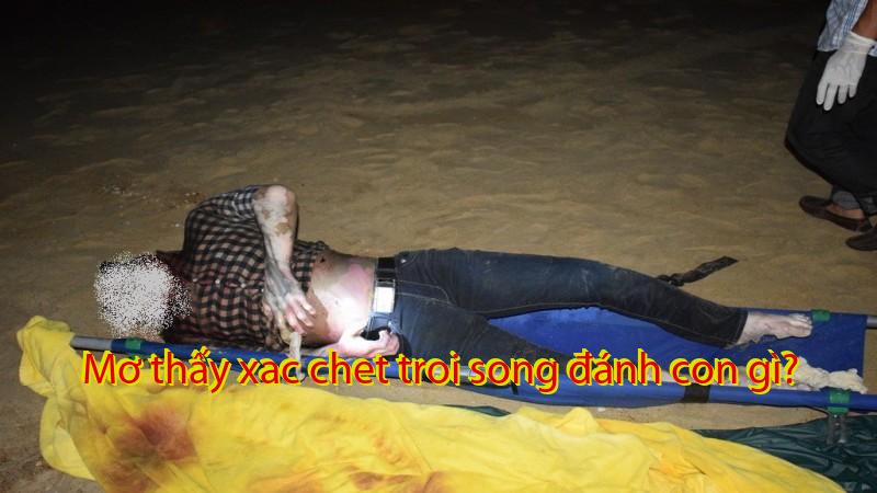 Mơ thấy xac chet troi song đánh con gì?