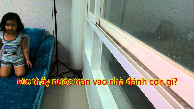 Mơ thấy nước tran vao nhà đánh con gì?