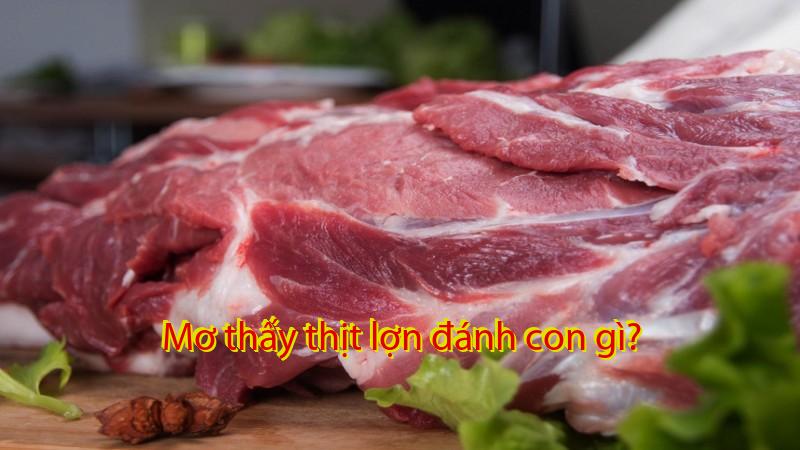 Mơ thấy thịt lợn đánh con gì?