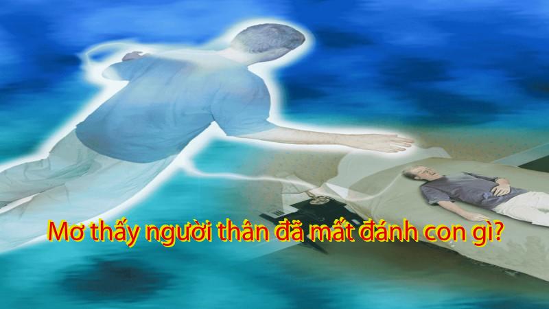Mơ thấy người thân đã mất đánh con gì?