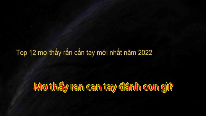 Mơ thấy ran can tay đánh con gì?