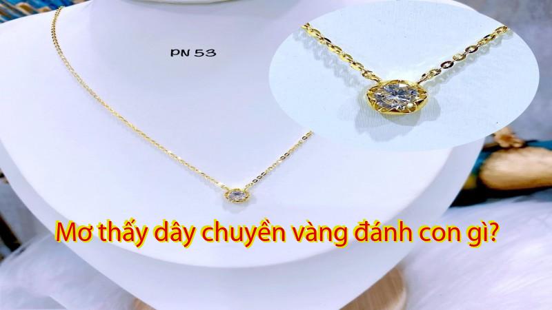 Mơ thấy dây chuyền vàng đánh con gì?