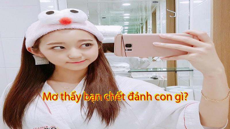Mơ thấy bạn chết đánh con gì?