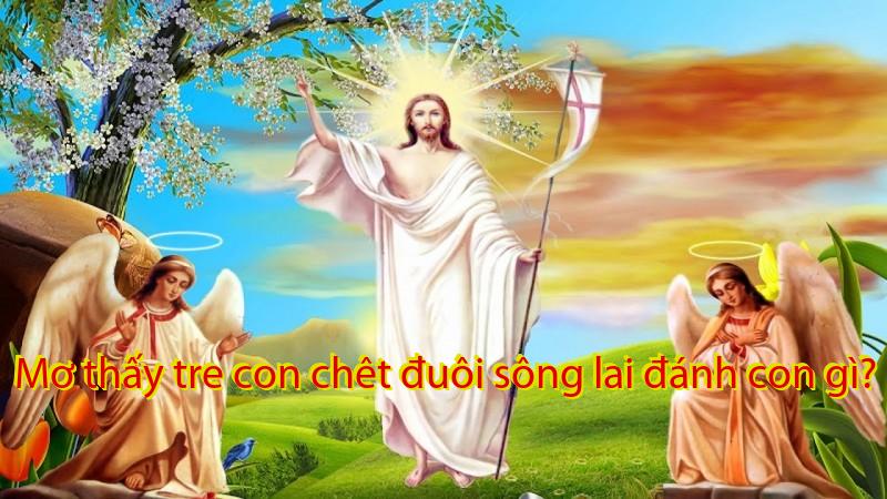 Mơ thấy tre con chêt đuôi sông lai đánh con gì?