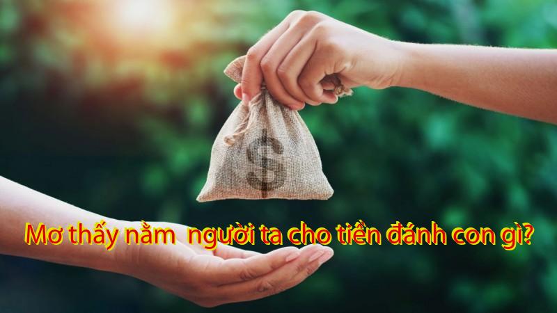Mơ thấy nằm  người ta cho tiền đánh con gì?