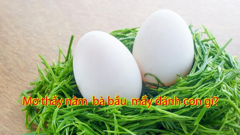 Mơ thấy nằm  bà bầu  mấy đánh con gì?