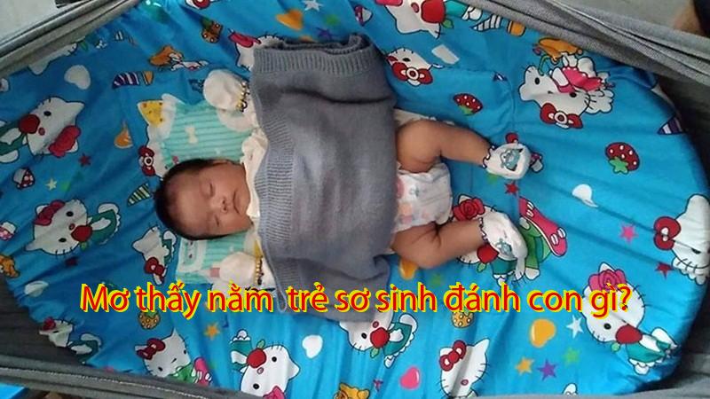 Mơ thấy nằm  trẻ sơ sinh đánh con gì?