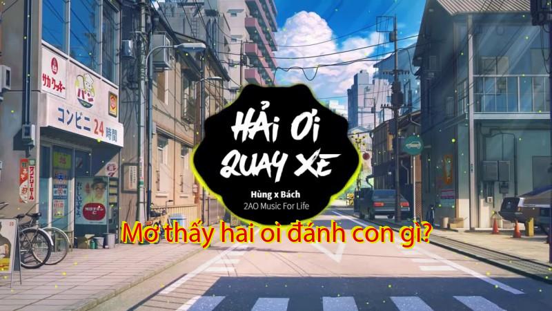 Mơ thấy hai oi đánh con gì?