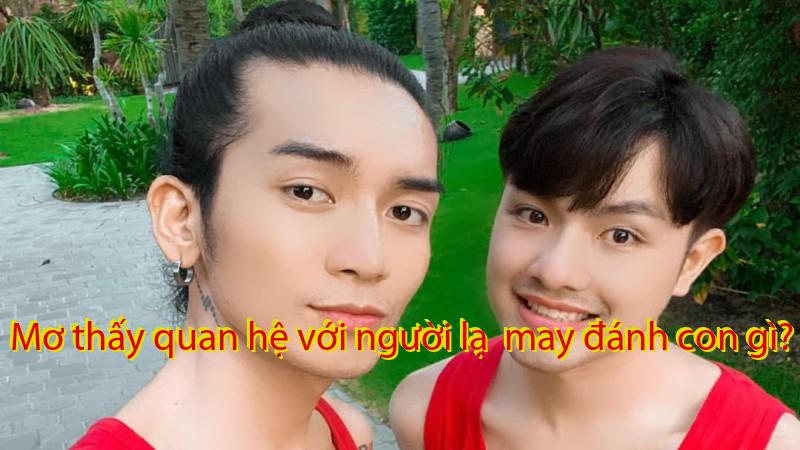 Mơ thấy quan hệ với người lạ  may đánh con gì?