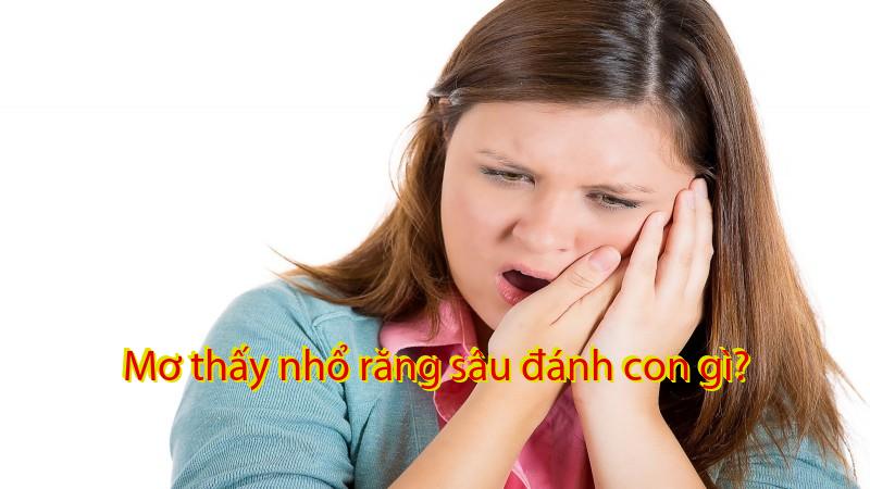 Mơ thấy nhổ răng sâu đánh con gì?